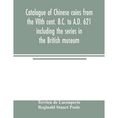 (영문도서) Catalogue of Chinese coins from the VIIth cent. B.C. to A.D. 621 including the series in the ... Paperback, Alpha Edition, English, 9789354003752