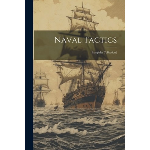(영문도서) Naval Tactics: Pamphlet Collection] Paperback, Legare Street ...
