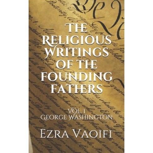 (영문도서) The Religious Writings of the Founding Fathers: Vol. 1 George Washington Paperback, Independently Published, English, 9798614436957