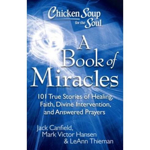 (영문도서) Chicken Soup for the Soul: A Book of Miracles: 101 True Stories of Healing Faith Divine Int... Paperback, Chicken Soup for the Soul, English, 9781935096511