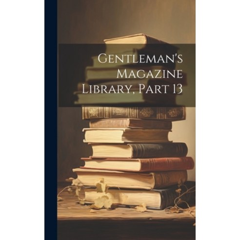(영문도서) Gentleman''s Magazine Library Part 13 Hardcover, Legare Street Press, English, 9781020691959