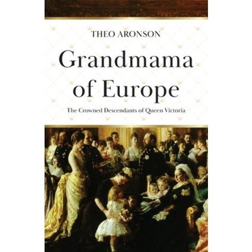 Grandmama of Europe: The Crowned Descendants of Queen Victoria Paperback, Lume Books, English, 9781839012587