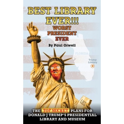 Best Library Ever!!! Worst President Ever: The Top Secret Plans for Donald J Trump''s Presidential Li... Paperback, Oceania Press