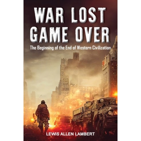 (영문도서) War Lost Game Over: The Beginning of the End of Western Civilization Paperback, Ewings Publishing LLC, English, 9798886405743