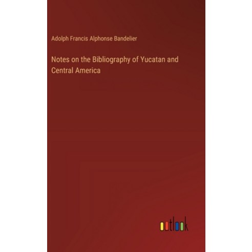 (영문도서) Notes on the Bibliography of Yucatan and Central America Hardcover, Outlook Verlag, English, 9783385449183