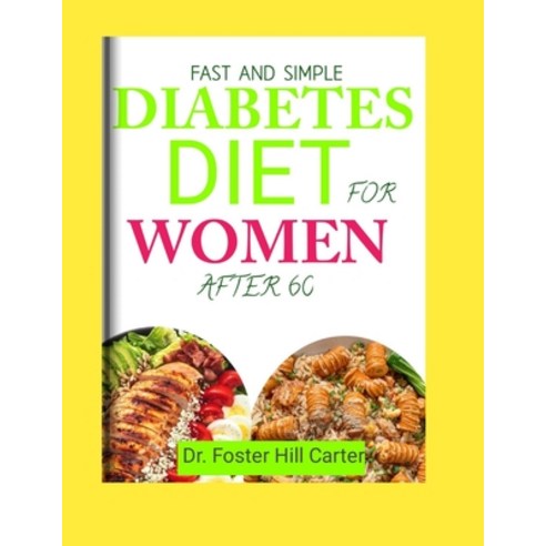 (영문도서) Fast And Simple Diabetes Diet For Women After 60: Appetising Healthful and Low-Sugar Recipe... Paperback, Independently Published, English, 9798882755750