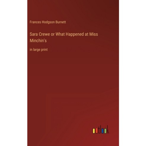 (영문도서) Sara Crewe or What Happened at Miss Minchin''s: in large print Hardcover, Outlook Verlag, English, 9783368239596