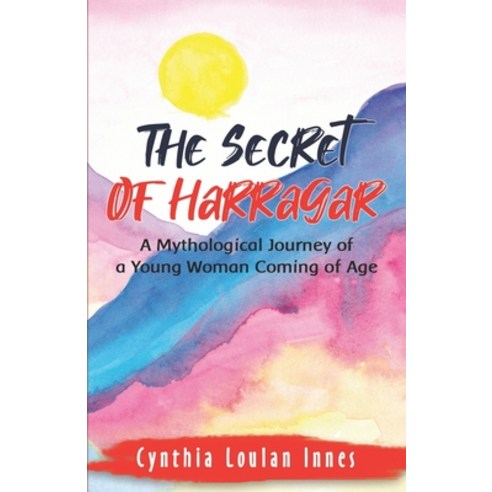(영문도서) The Secret of Harragar: A Mythological Journey of a Young Woman Coming of Age Paperback, Cynthia, English, 9780645439304