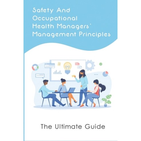 (영문도서) Safety And Occupational Health Managers'' Management Principles: The Ultimate Guide: Approach ... Paperback, Independently Published, English, 9798538838127