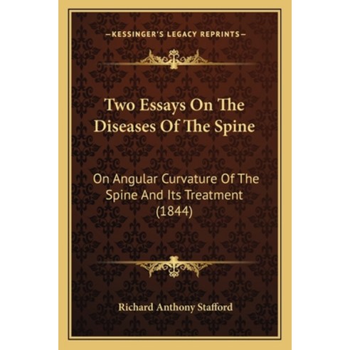 Two Essays On The Diseases Of The Spine: On Angular Curvature Of The Spine And Its Treatment (1844) Paperback, Kessinger Publishing