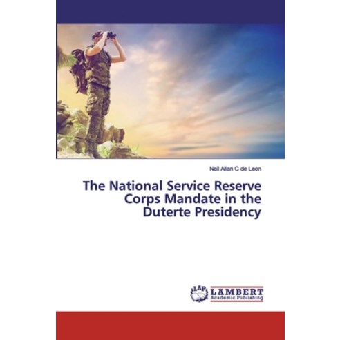 The National Service Reserve Corps Mandate in the Duterte Presidency Paperback, LAP Lambert Academic Publis..., English, 9783330036635