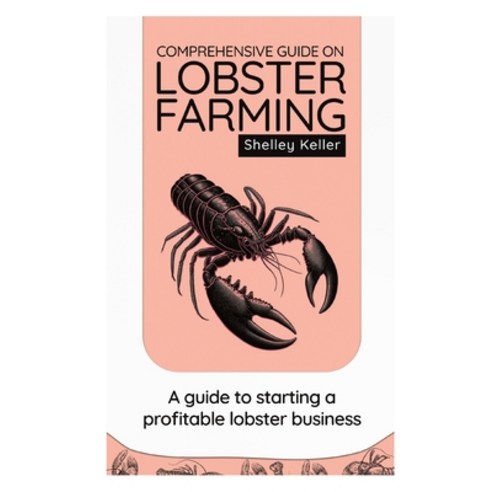 (영문도서) Comprehensive Guide on Lobster Farming: A guide to starting a profitable lobster business Paperback, Independently Published, English, 9798373091367