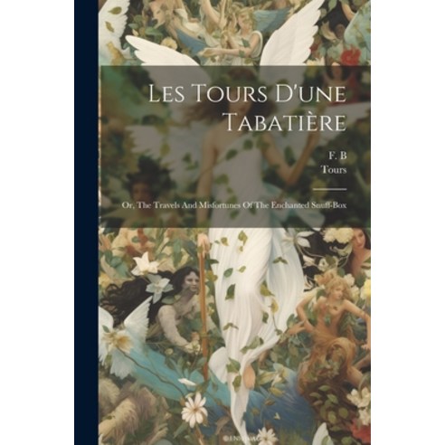 (영문도서) Les Tours D''une Tabatière: Or The Travels And Misfortunes Of The Enchanted Snuff-box Paperback, Legare Street Press, English, 9781021530011