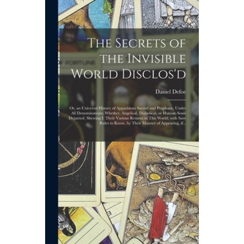 (영문도서) The Secrets of the Invisible World Disclos''d: or an Universal History of Apparitions Sacred ... Hardcover, Legare Street Press, English, 9781013765605