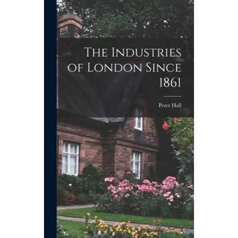 (영문도서) The Industries of London Since 1861 Hardcover, Hassell Street Press