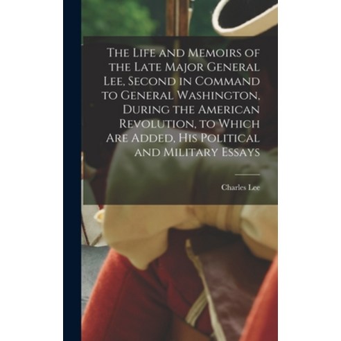 (영문도서) The Life and Memoirs of the Late Major General Lee Second in Command to General Washington ... Hardcover, Legare Street Press, English, 9781018090931