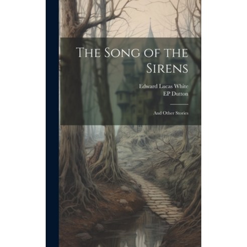 (영문도서) The Song of the Sirens: And Other Stories Hardcover, Legare Street Press, English, 9781020069192