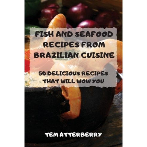 (영문도서) Fish and Seafood Recipes from Brazilian Cuisine Paperback, Tem Atterberry, English, 9781803501154