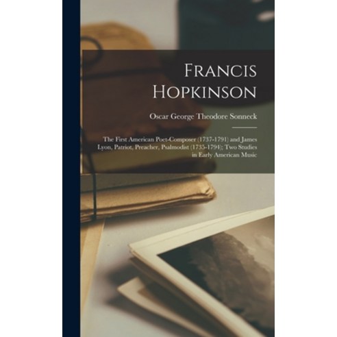 (영문도서) Francis Hopkinson: the First American Poet-composer (1737-1791) and James Lyon Patriot Prea... Hardcover, Legare Street Press, English, 9781013785771