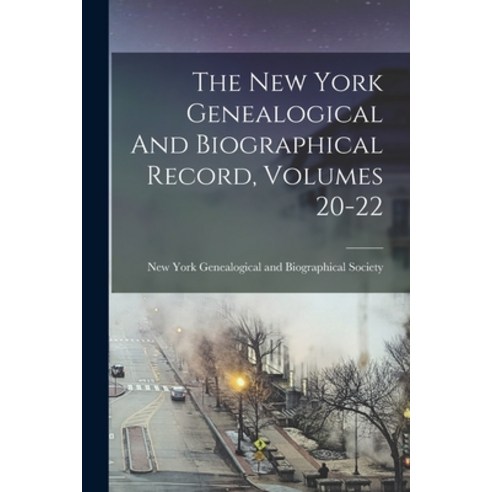 (영문도서) The New York Genealogical And Biographical Record Volumes 20-22 Paperback, Legare Street Press, English, 9781018623061