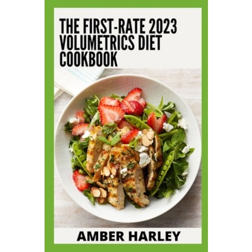 (영문도서) The First-rate 2023 Volumetrics Diet Cookbook: Strategies and 100+ Recipes for Losing Weight Paperback, Independently Published, English, 9798352019238