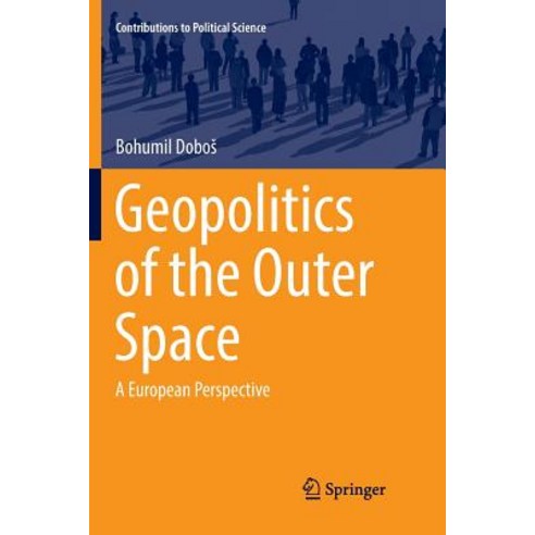 (영문도서) Geopolitics of the Outer Space: A European Perspective Paperback, Springer, English, 9783030072643