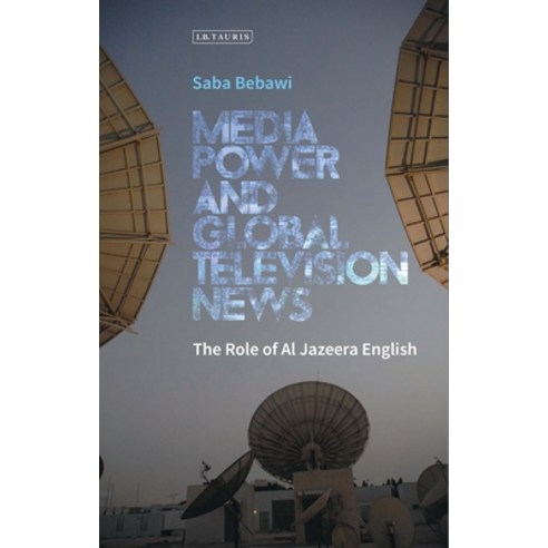 Media Power and Global Television News: The Role of Al Jazeera English Paperback, Bloomsbury Academic, 9781350242333