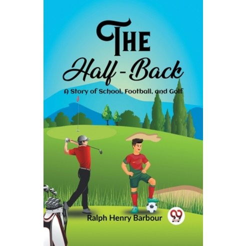 (영문도서) The Half-Back A Story of School Football and Golf Paperback, Double 9 Books, English, 9789362200532