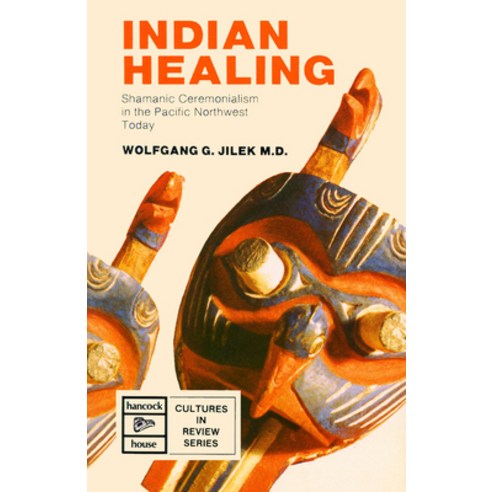 Indian Healing: Shamanic Ceremonialism in the Pacific Northwest Today, Big Country Books