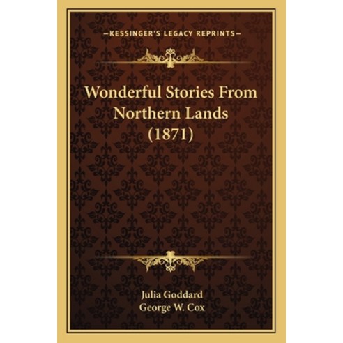 Wonderful Stories From Northern Lands (1871) Paperback, Kessinger Publishing
