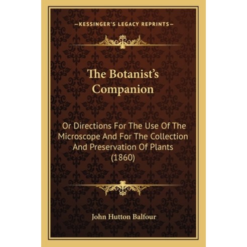 (영문도서) The Botanist''s Companion: Or Directions For The Use Of The Microscope And For The Collection ... Paperback, Kessinger Publishing, English, 9781164833543