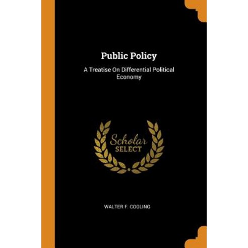 (영문도서) Public Policy: A Treatise On Differential Political Economy Paperback, Franklin Classics, English, 9780341737629