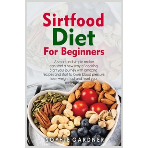 (영문도서) Sirtfood Diet Cookbook for Beginners: A smart and simple recipe can start a new way of cookin... Paperback, Sophie Gardner, English, 9781803254050