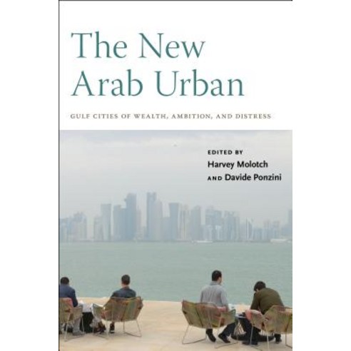 The New Arab Urban: Gulf Cities of Wealth Ambition and Distress Hardcover, New York University Press, English, 9781479880010