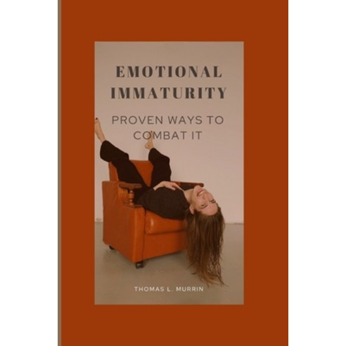 (영문도서) Emotional Immaturity: Proven Ways to Combat It Paperback, Independently Published, English, 9798840554289