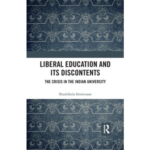 Liberal Education and Its Discontents: The Crisis in the Indian University Paperback, Routledge Chapman & Hall
