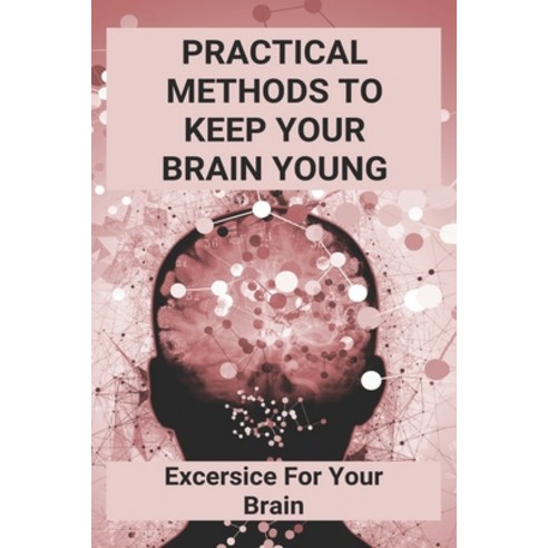 (영문도서) Practical Methods To Keep Your Brain Young: Excersice For Your Brain: Mind Control Books Paperback, Independently Published, English, 9798746506405