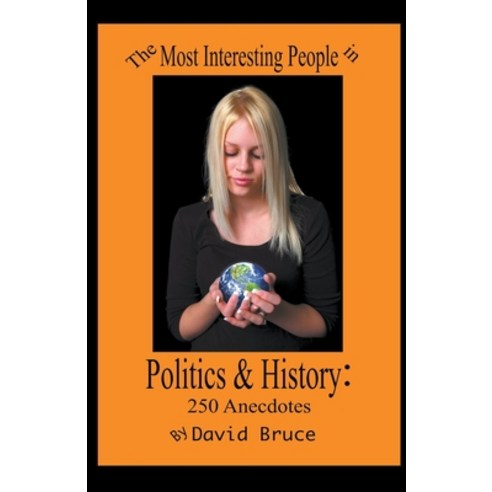 (영문도서) The Most Interesting People in Politics: 250 Anecdotes Paperback, David Bruce, English, 9798223945321