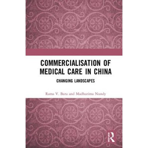 Commercialisation of Medical Care in China: Changing Landscapes Hardcover, Routledge Chapman & Hall