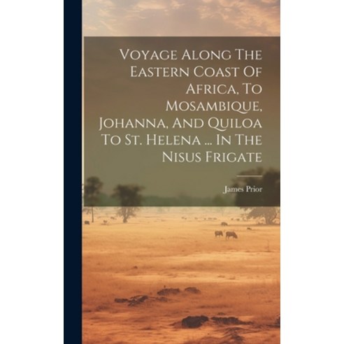 (영문도서) Voyage Along The Eastern Coast Of Africa To Mosambique Johanna And Quiloa To St. Helena ..... Hardcover, Legare Street Press, English, 9781020971990