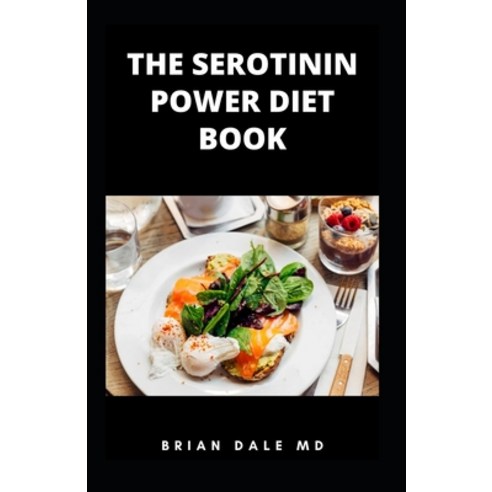 (영문도서) The Serotinin Power Diet Book: The Complete Guide To Nature''s Own Appetite Suppressant To Sto... Paperback, Independently Published, English, 9798548659460