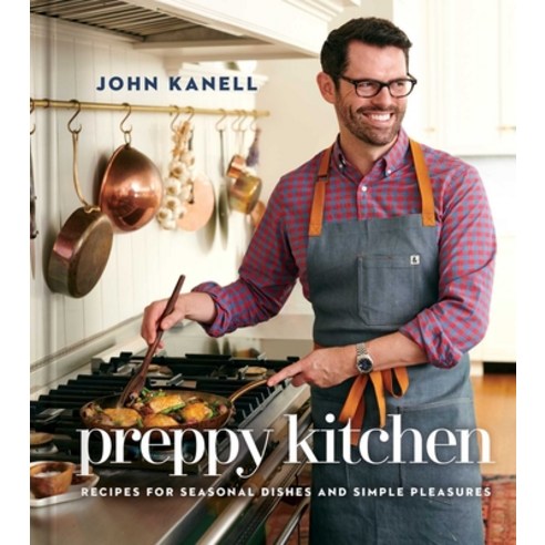 (영문도서) Preppy Kitchen: Recipes for Seasonal Dishes and Simple Pleasures (a Cookbook) Hardcover, S&s/Simon Element, English, 9781982178376