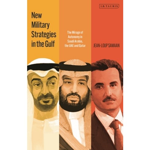 (영문도서) New Military Strategies in the Gulf: The Mirage of Autonomy in Saudi Arabia the Uae and Qatar Hardcover, I. B. Tauris & Company, English, 9780755650705