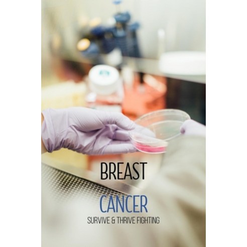 Breast Cancer: Survive & Thrive Fighting: Short Story About Sisterhood Paperback, Independently Published, English, 9798739115133