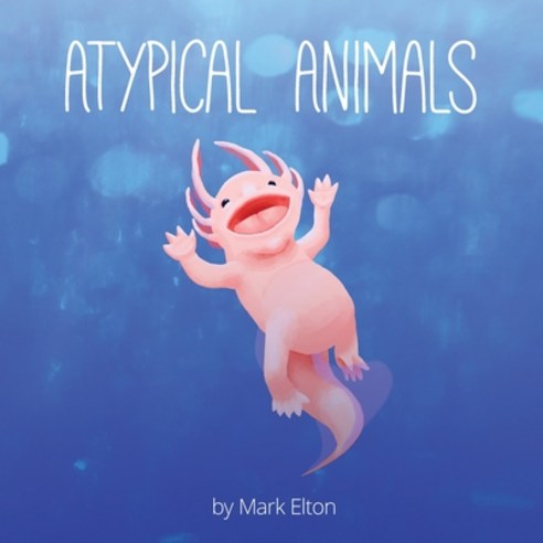 Atypical Animals: A Book About Weird & Wonderful Wildlife Paperback, Bibliotrek, English, 9781736008300