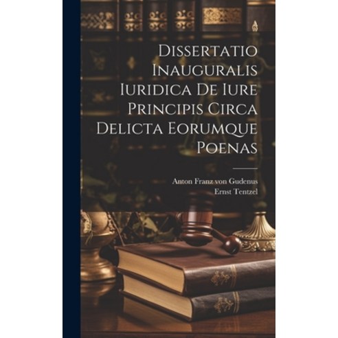 (영문도서) Dissertatio Inauguralis Iuridica De Iure Principis Circa Delicta Eorumque Poenas Hardcover, Legare Street Press, English, 9781020457043