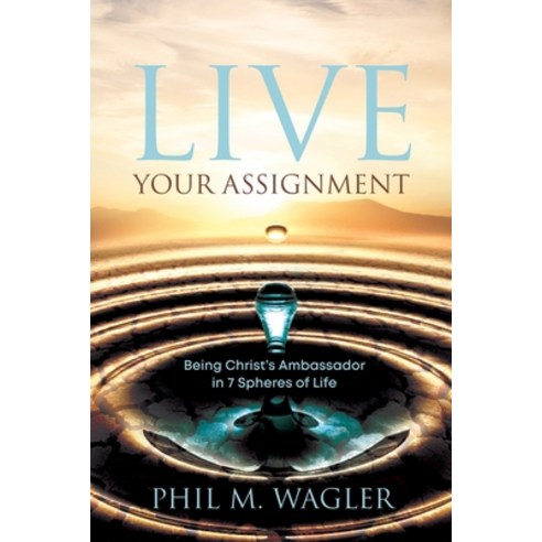 (영문도서) Live Your Assignment: Being Christ''s Ambassador in 7 Spheres of Life Paperback, Castle Quay Books, English, 9781988928944