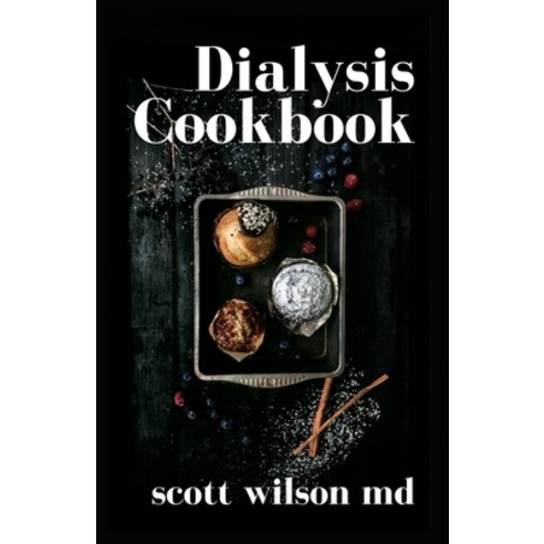 Dialysis Cookbook: The Effective Guide To Prevent And Avoid Dialysis Paperback, Independently Published