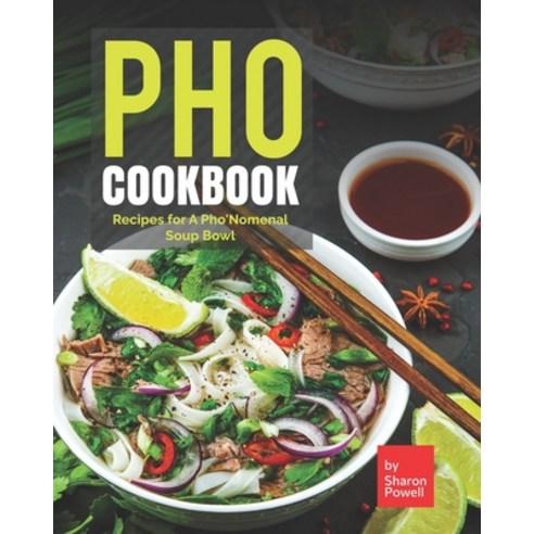 Pho Cookbook: Recipes for A Pho''Nomenal Soup Bowl Paperback, Independently Published, English, 9798744577100