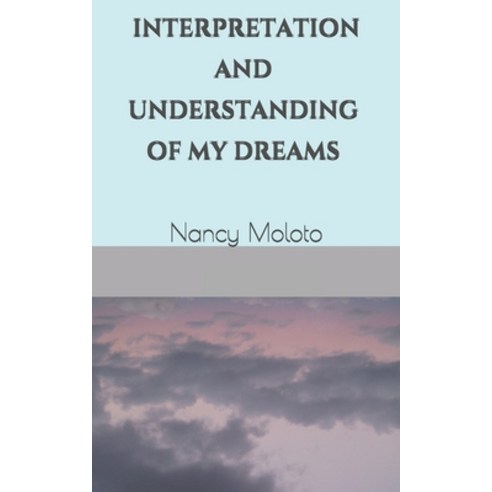 Interpretation and Understanding of My Dreams Paperback, Independently Published